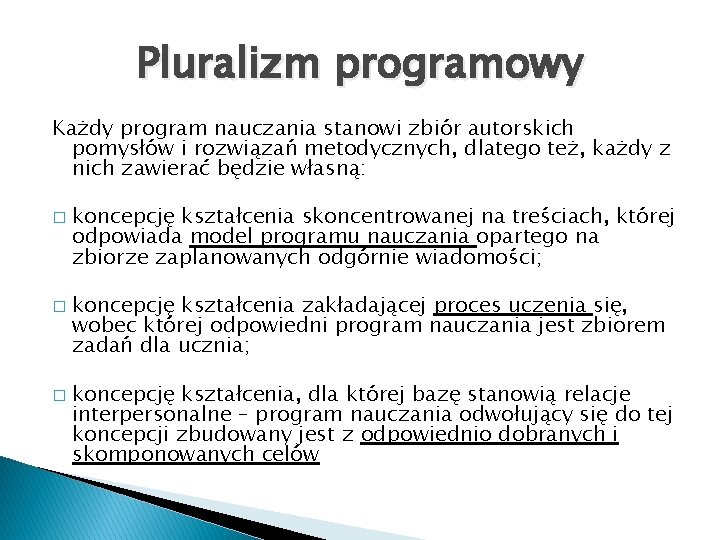 Pluralizm programowy Każdy program nauczania stanowi zbiór autorskich pomysłów i rozwiązań metodycznych, dlatego też,