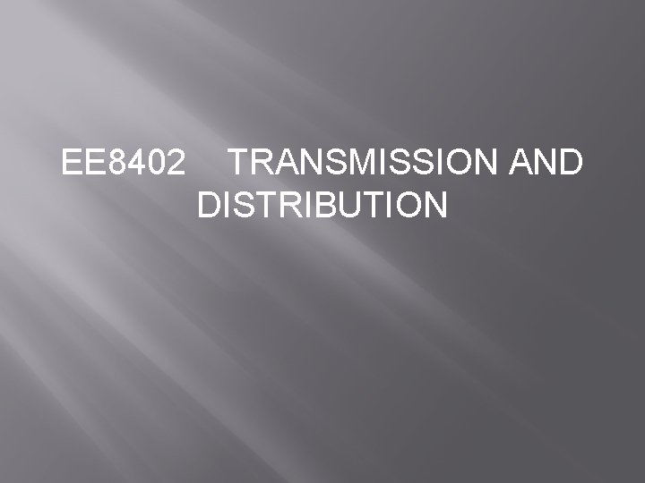 EE 8402 TRANSMISSION AND DISTRIBUTION 