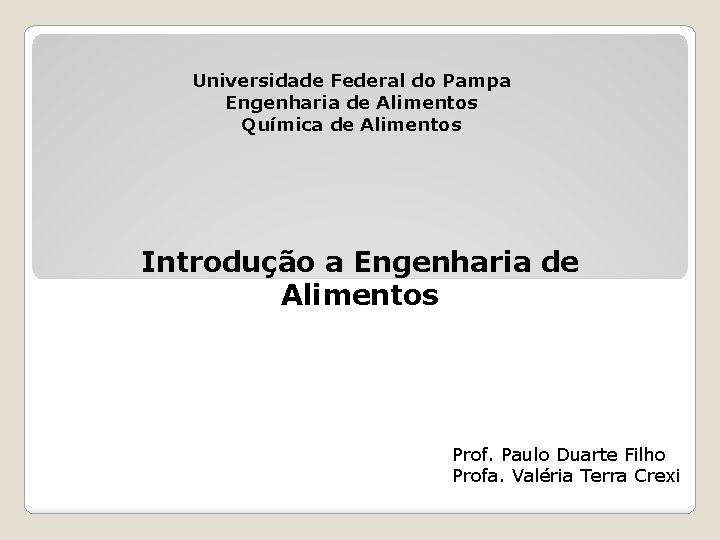 Universidade Federal do Pampa Engenharia de Alimentos Química de Alimentos Introdução a Engenharia de