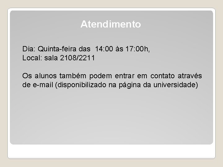 Atendimento Dia: Quinta-feira das 14: 00 às 17: 00 h, Local: sala 2108/2211 Os