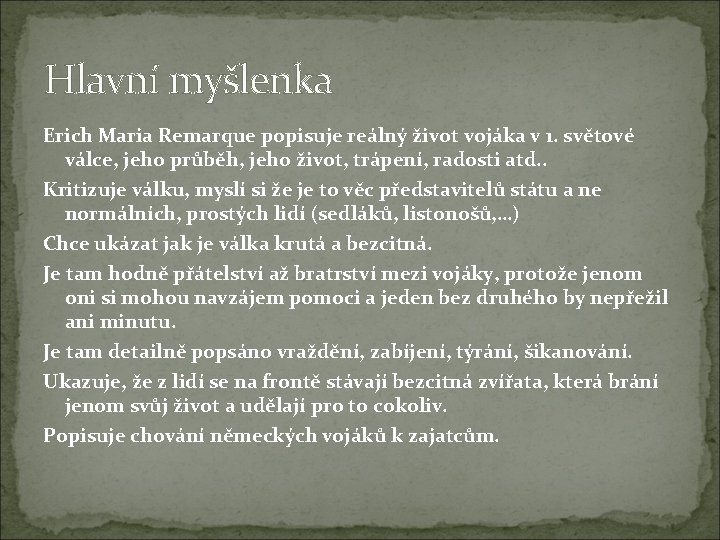 Hlavní myšlenka Erich Maria Remarque popisuje reálný život vojáka v 1. světové válce, jeho Hlavní myšlenka Erich Maria Remarque popisuje reálný život vojáka v 1. světové válce, jeho