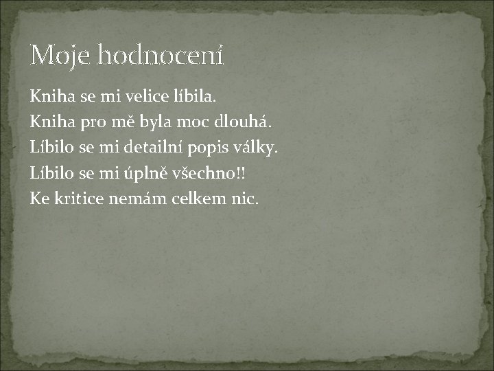 Moje hodnocení Kniha se mi velice líbila. Kniha pro mě byla moc dlouhá. Líbilo Moje hodnocení Kniha se mi velice líbila. Kniha pro mě byla moc dlouhá. Líbilo