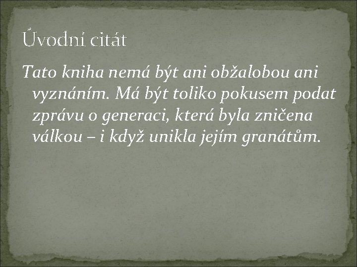 Úvodní citát Tato kniha nemá být ani obžalobou ani vyznáním. Má být toliko pokusem Úvodní citát Tato kniha nemá být ani obžalobou ani vyznáním. Má být toliko pokusem