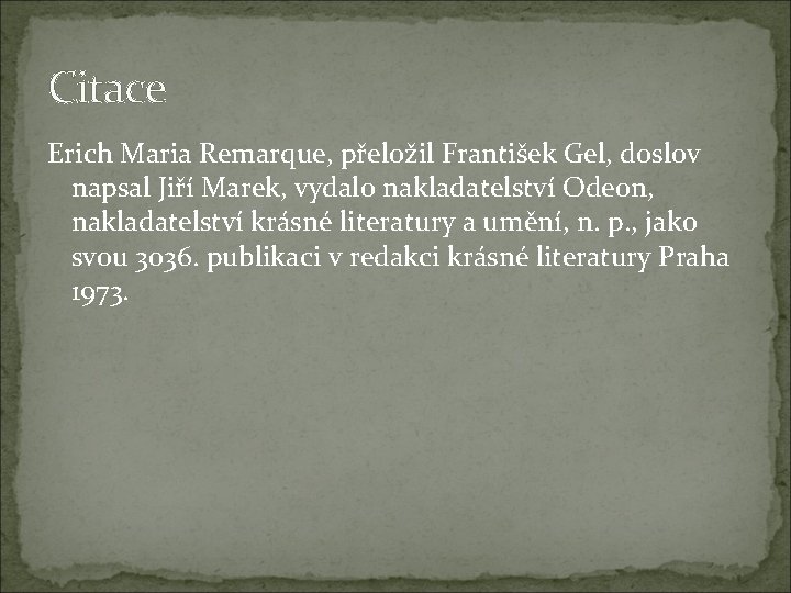 Citace Erich Maria Remarque, přeložil František Gel, doslov napsal Jiří Marek, vydalo nakladatelství Odeon, Citace Erich Maria Remarque, přeložil František Gel, doslov napsal Jiří Marek, vydalo nakladatelství Odeon,