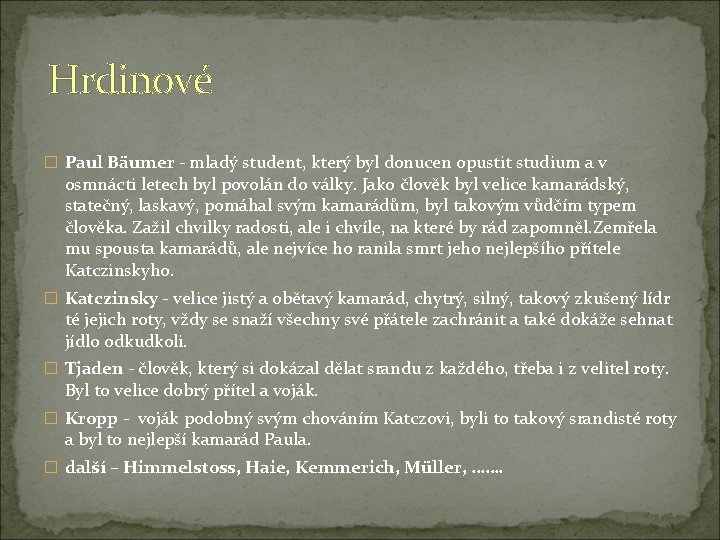 Hrdinové � Paul Bäumer - mladý student, který byl donucen opustit studium a v Hrdinové � Paul Bäumer - mladý student, který byl donucen opustit studium a v