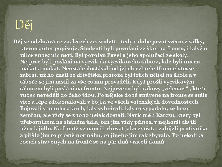 Děj se odehrává ve 20. letech 20. století – tedy v době první světové Děj se odehrává ve 20. letech 20. století – tedy v době první světové
