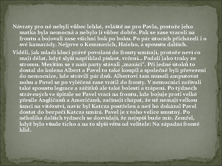 Návraty pro ně nebyli vůbec lehké, zvláště ne pro Pavla, protože jeho matka byla Návraty pro ně nebyli vůbec lehké, zvláště ne pro Pavla, protože jeho matka byla