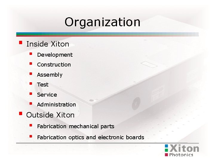 Organization Inside Xiton Development Fabrication mechanical parts Construction Assembly Test Service Administration Outside Xiton