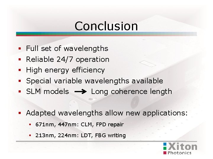Conclusion Full set of wavelengths Reliable 24/7 operation High energy efficiency Special variable wavelengths