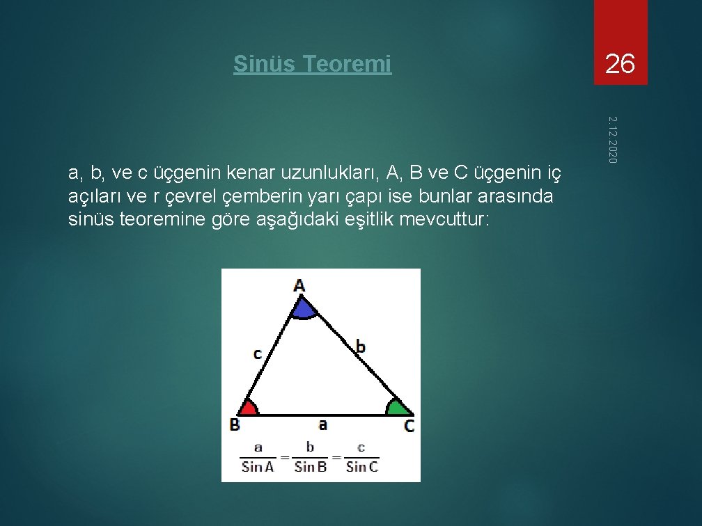 Sinüs Teoremi 2. 12. 2020 a, b, ve c üçgenin kenar uzunlukları, A, B