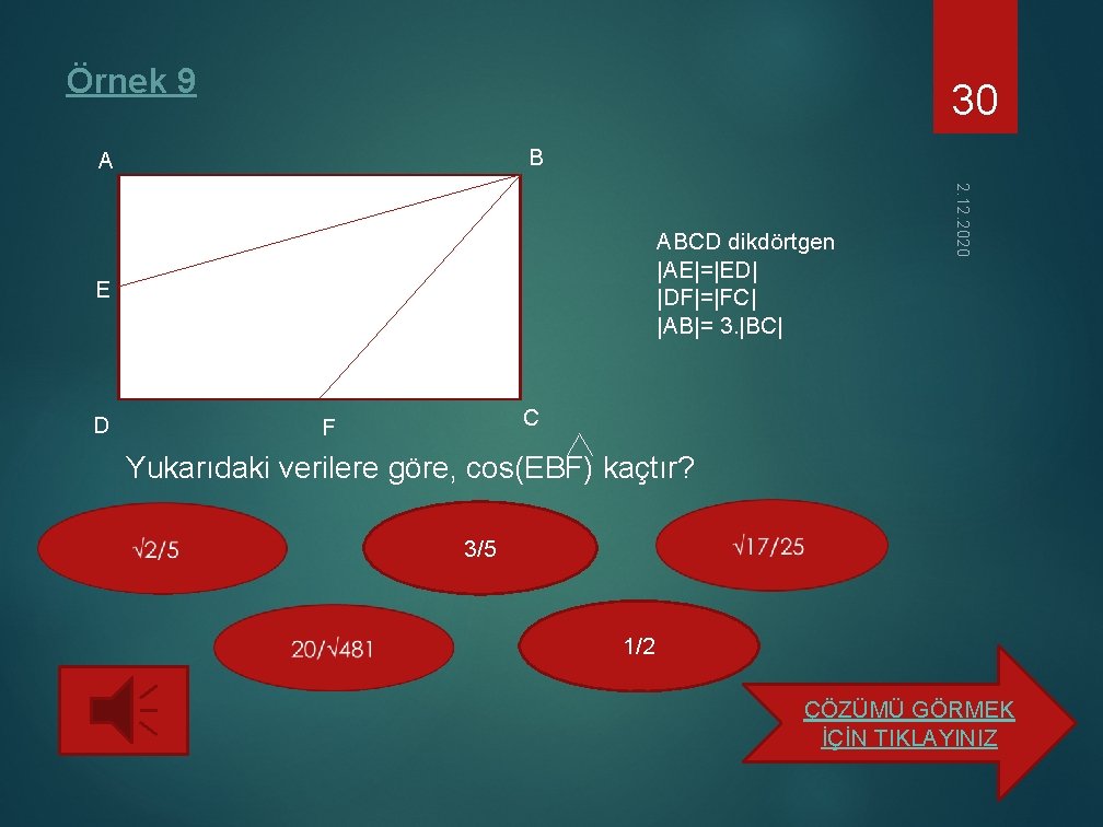 Örnek 9 30 B A E D 2. 12. 2020 ABCD dikdörtgen |AE|=|ED| |DF|=|FC|