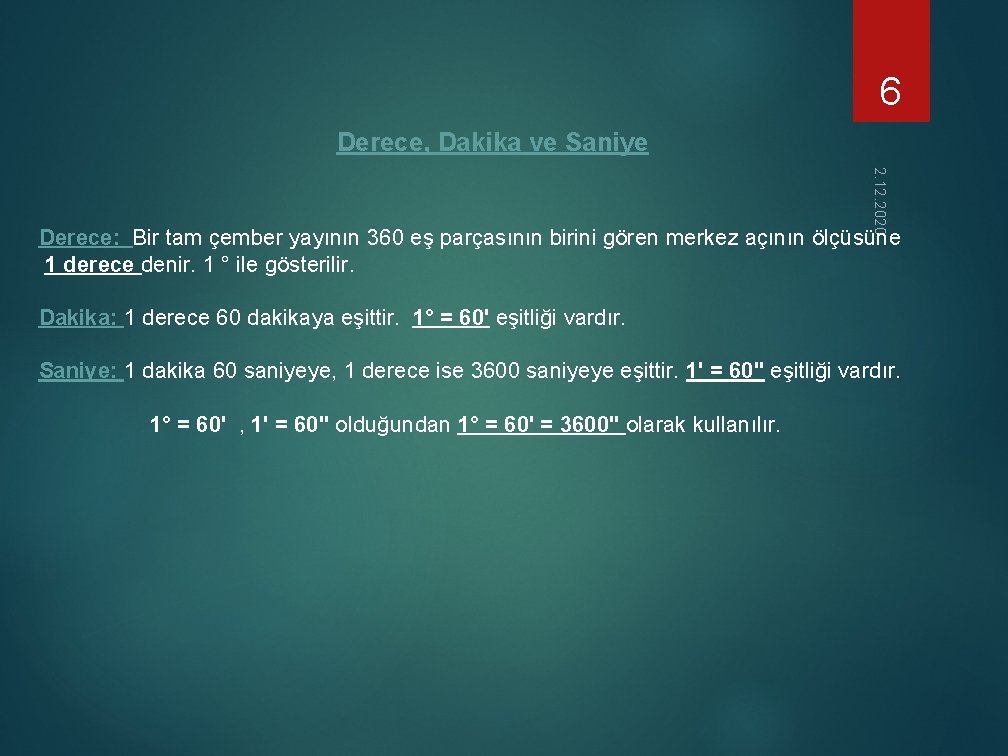 6 Derece, Dakika ve Saniye 2. 12. 2020 Derece: Bir tam çember yayının 360