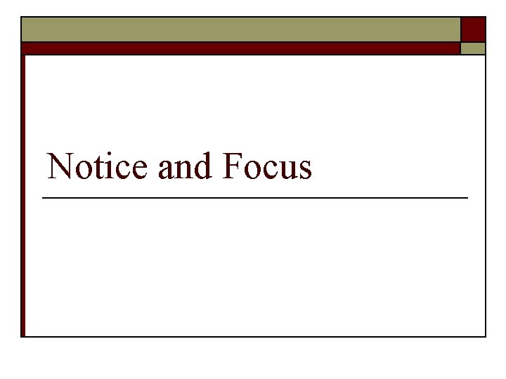 Notice and Focus 