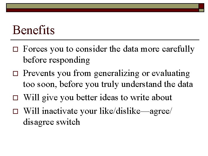 Benefits o o Forces you to consider the data more carefully before responding Prevents