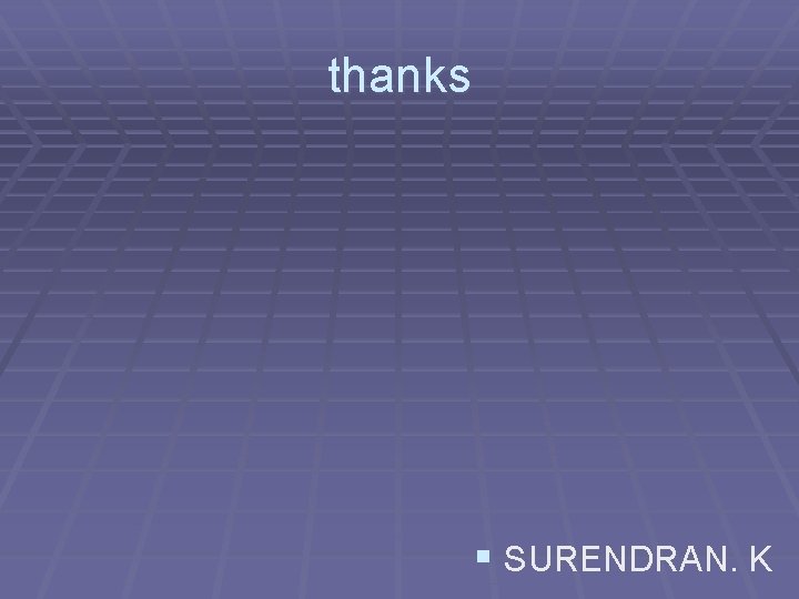 thanks § SURENDRAN. K 