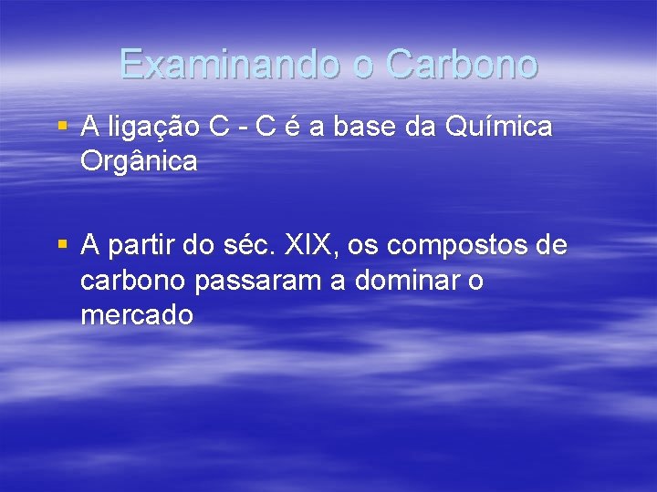 Examinando o Carbono § A ligação C - C é a base da Química