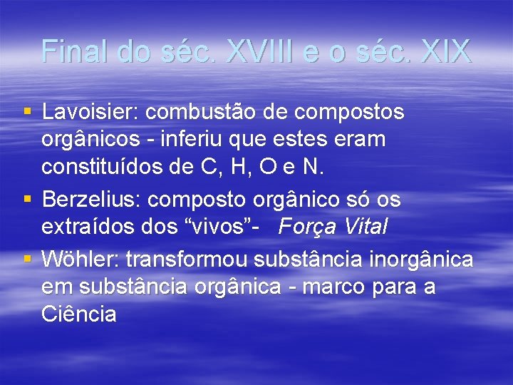 Final do séc. XVIII e o séc. XIX § Lavoisier: combustão de compostos orgânicos