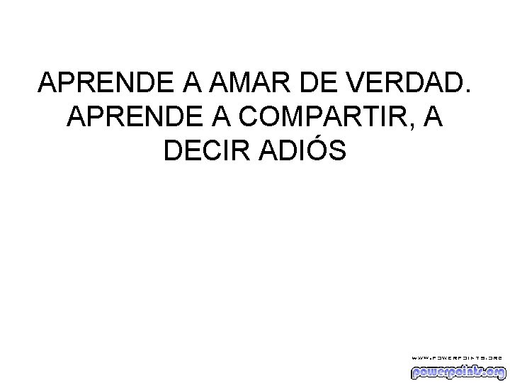 APRENDE A AMAR DE VERDAD. APRENDE A COMPARTIR, A DECIR ADIÓS 