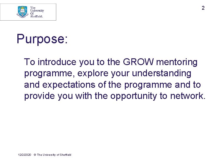 2 Purpose: To introduce you to the GROW mentoring programme, explore your understanding and