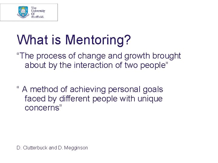 What is Mentoring? “The process of change and growth brought about by the interaction