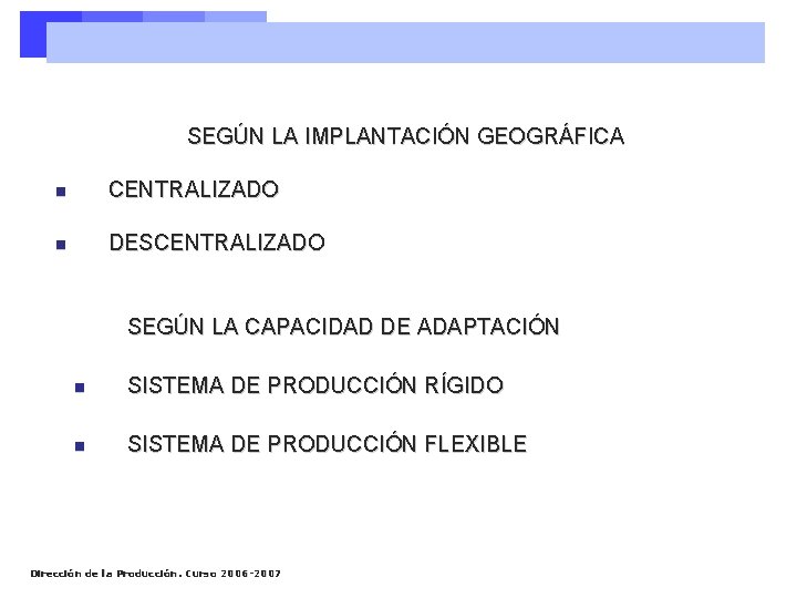 SEGÚN LA IMPLANTACIÓN GEOGRÁFICA n CENTRALIZADO n DESCENTRALIZADO SEGÚN LA CAPACIDAD DE ADAPTACIÓN n