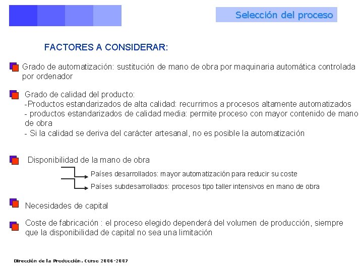 Selección del proceso FACTORES A CONSIDERAR: Grado de automatización: sustitución de mano de obra