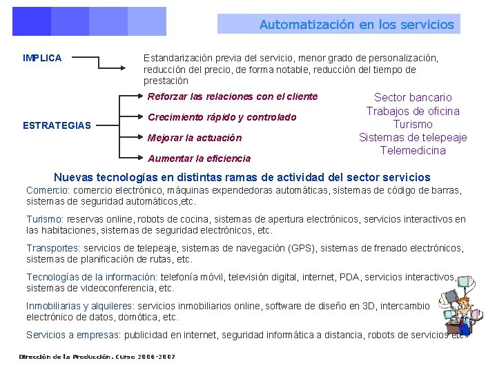 Automatización en los servicios IMPLICA Estandarización previa del servicio, menor grado de personalización, reducción