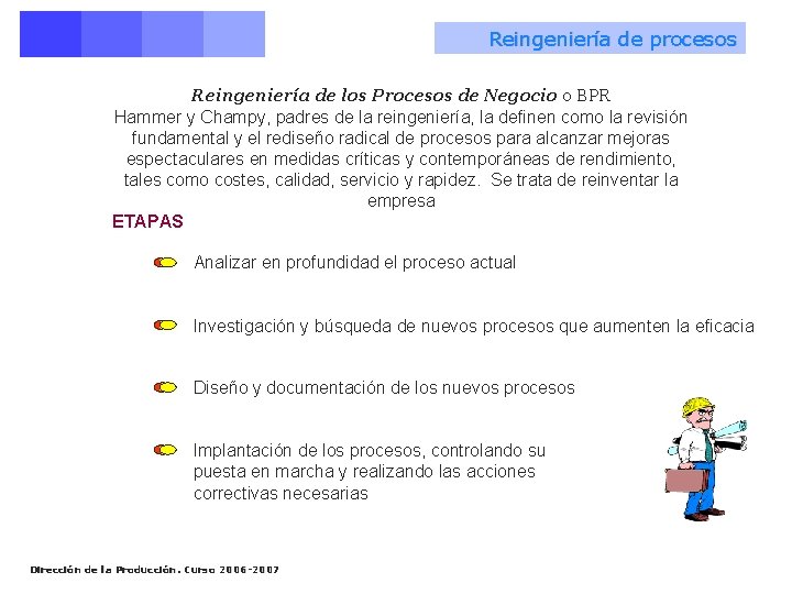 Reingeniería de procesos Reingeniería de los Procesos de Negocio o BPR Hammer y Champy,