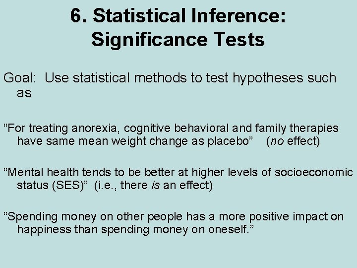 6. Statistical Inference: Significance Tests Goal: Use statistical methods to test hypotheses such as