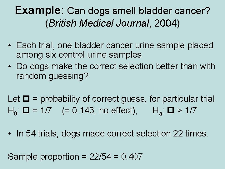 Example: Can dogs smell bladder cancer? (British Medical Journal, 2004) • Each trial, one