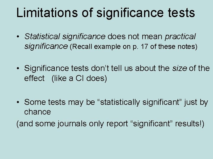 Limitations of significance tests • Statistical significance does not mean practical significance (Recall example