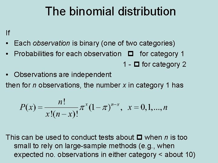 The binomial distribution If • Each observation is binary (one of two categories) •