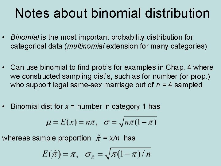 Notes about binomial distribution • Binomial is the most important probability distribution for categorical