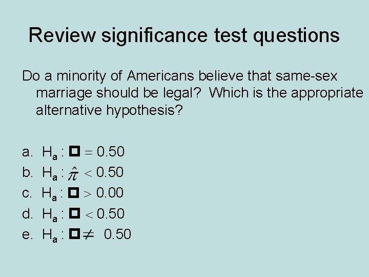 Review significance test questions Do a minority of Americans believe that same-sex marriage should