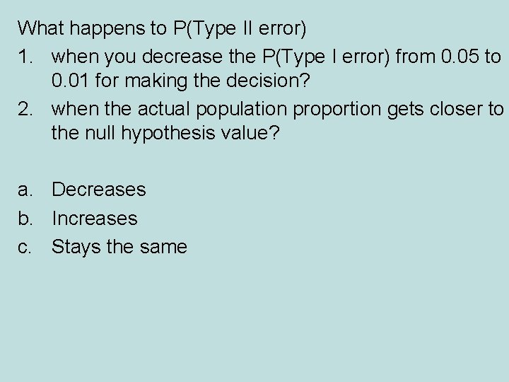 What happens to P(Type II error) 1. when you decrease the P(Type I error)