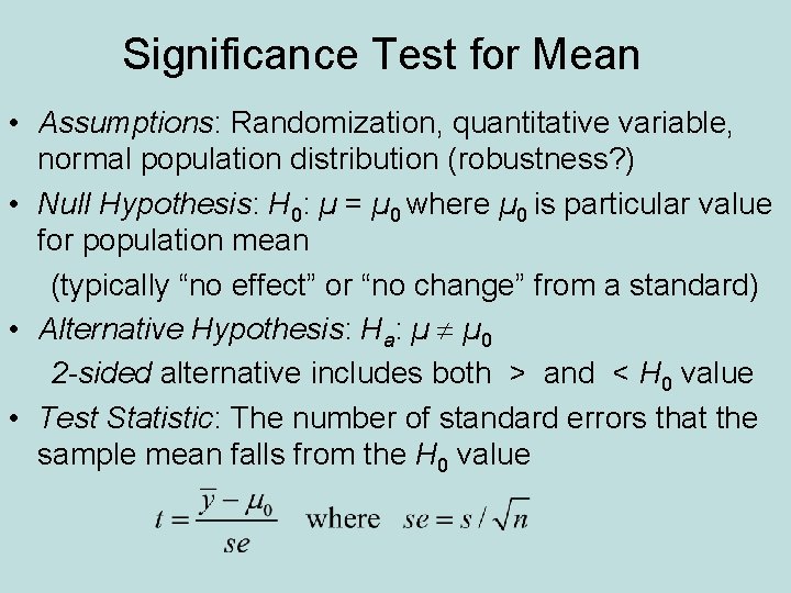 Significance Test for Mean • Assumptions: Randomization, quantitative variable, normal population distribution (robustness? )