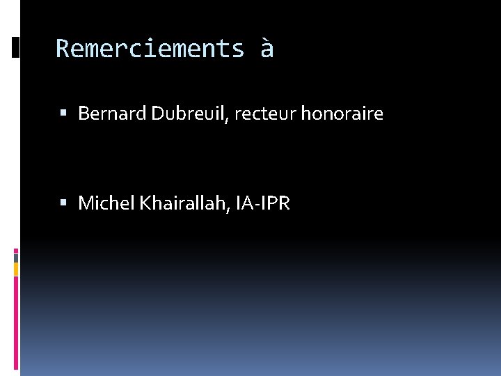 Remerciements à Bernard Dubreuil, recteur honoraire Michel Khairallah, IA-IPR 