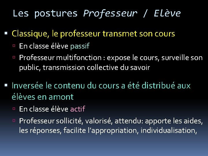 Les postures Professeur / Elève Classique, le professeur transmet son cours En classe élève