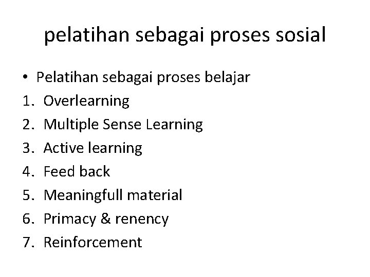 pelatihan sebagai proses sosial • Pelatihan sebagai proses belajar 1. Overlearning 2. Multiple Sense