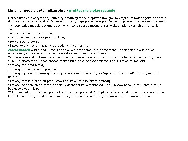 Liniowe modele optymalizacyjne - praktyczne wykorzystanie Oprócz ustalenia optymalnej struktury produkcji modele optymalizacyjne są