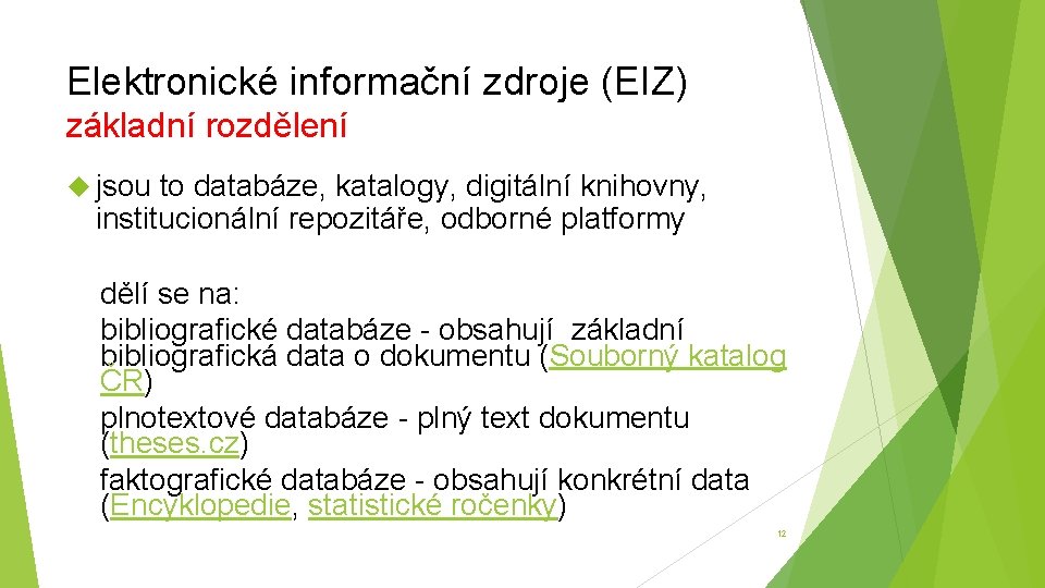 Elektronické informační zdroje (EIZ) základní rozdělení jsou to databáze, katalogy, digitální knihovny, institucionální repozitáře,