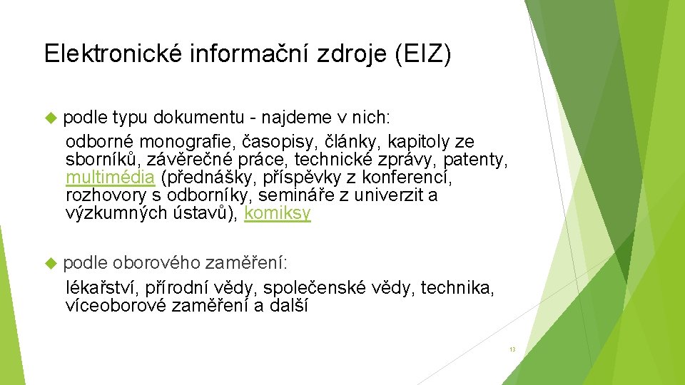 Elektronické informační zdroje (EIZ) podle typu dokumentu - najdeme v nich: odborné monografie, časopisy,