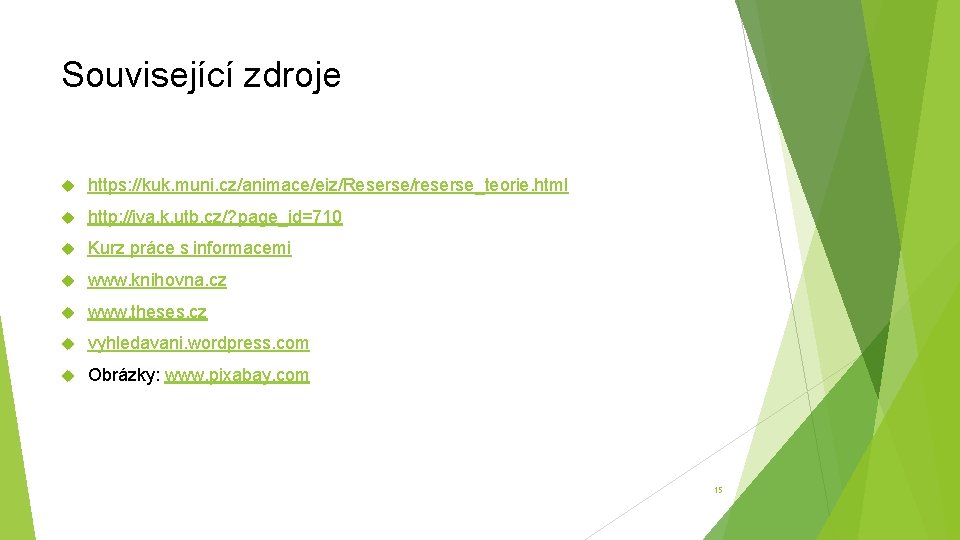 Související zdroje https: //kuk. muni. cz/animace/eiz/Reserse/reserse_teorie. html http: //iva. k. utb. cz/? page_id=710 Kurz