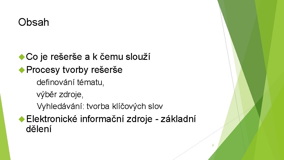 Obsah Co je rešerše a k čemu slouží Procesy tvorby rešerše definování tématu, výběr