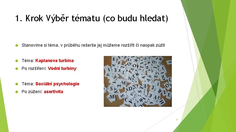 1. Krok Výběr tématu (co budu hledat) Stanovíme si téma, v průběhu rešerše jej