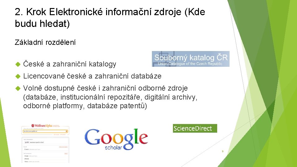 2. Krok Elektronické informační zdroje (Kde budu hledat) Základní rozdělení České a zahraniční katalogy