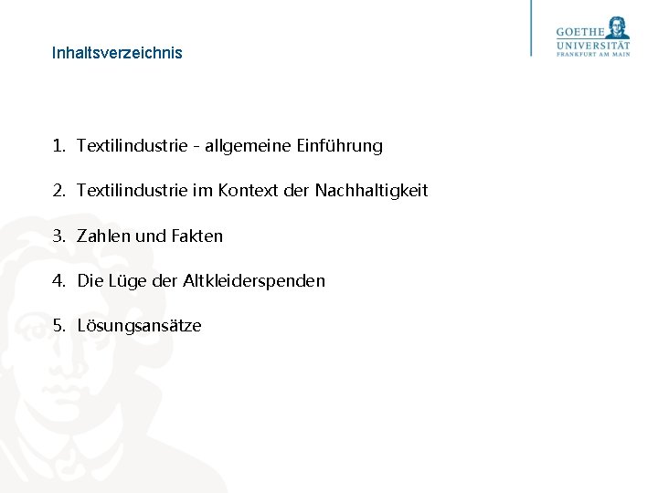 Inhaltsverzeichnis 1. Textilindustrie - allgemeine Einführung 2. Textilindustrie im Kontext der Nachhaltigkeit 3. Zahlen