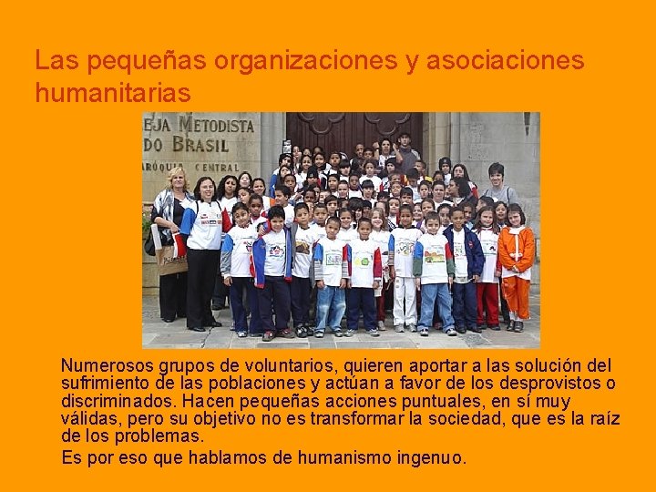 Las pequeñas organizaciones y asociaciones humanitarias Numerosos grupos de voluntarios, quieren aportar a las
