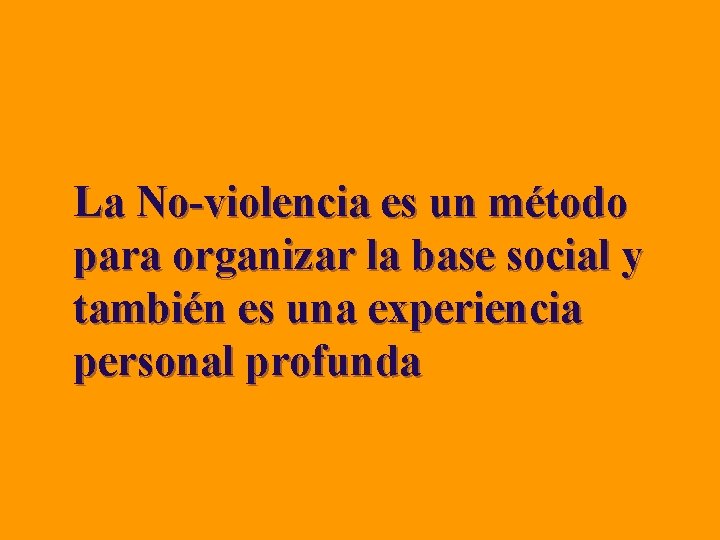 La No-violencia es un método para organizar la base social y también es una