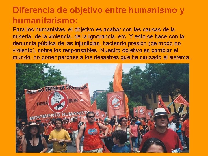 Diferencia de objetivo entre humanismo y humanitarismo: Para los humanistas, el objetivo es acabar